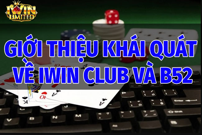 Giới Thiệu Khái Quát Về iWin Club Và B52